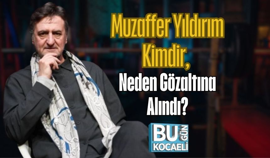 Muzaffer Yıldırım Kimdir, Neden Gözaltına Alındı?