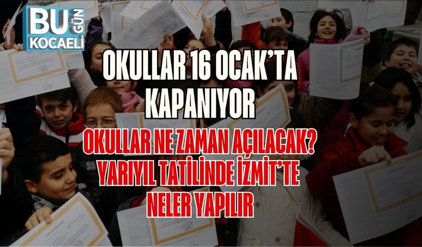 Okullar 16 Ocak’ta Kapanıyor: Okullar Ne Zaman Açılacak? Yarıyıl Tatilinde İzmit’te Neler Yapılır