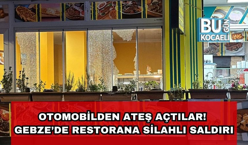 Otomobilden Ateş Açtılar! Gebze’de Restorana Silahlı Saldırı