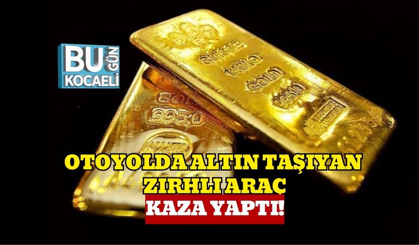 Otoyolda Altın Taşıyan Zırhlı Araç Kaza Yaptı!