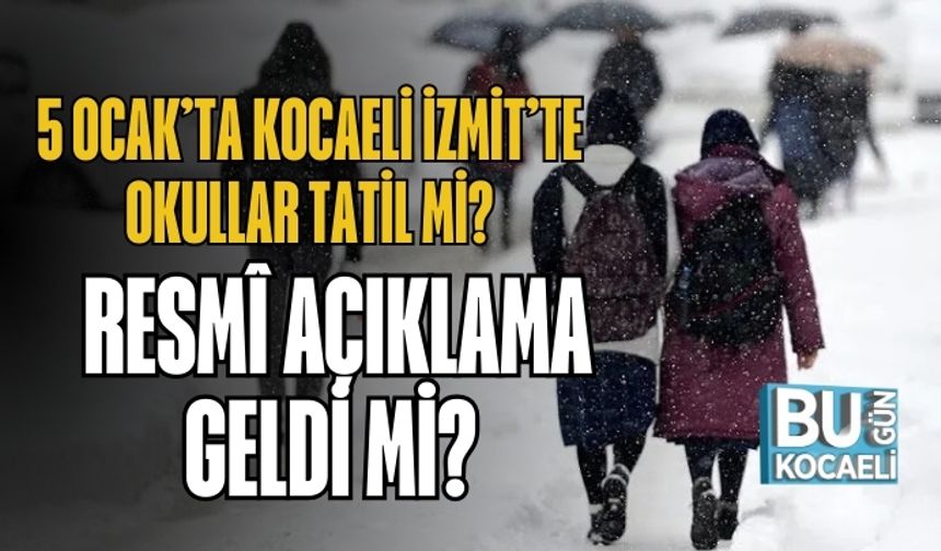 5 Ocak’ta Kocaeli İzmit’te Okullar Tatil mi? Resmî Açıklama Geldi mi?