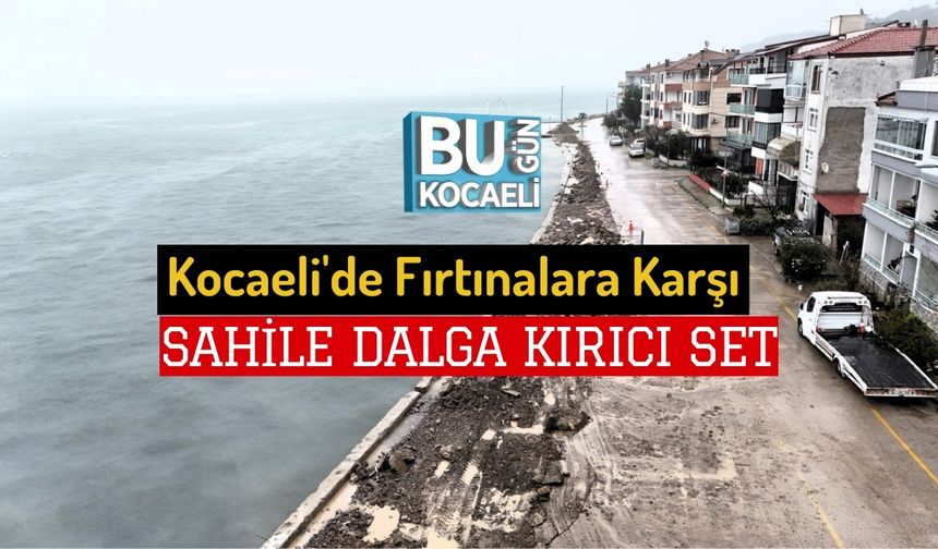 Kocaeli'de Fırtınalara Karşı, Sahile Dalga Kırıcı Set