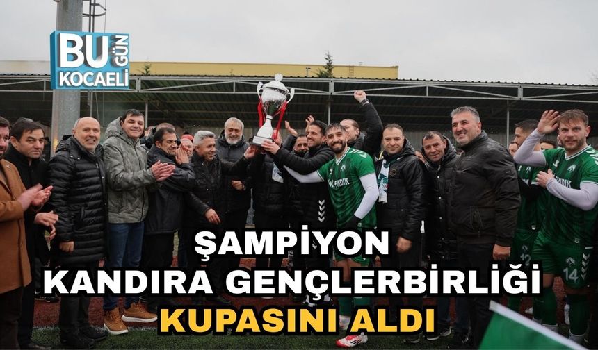 Şampiyon Kandıra Gençlerbirliği Kupasını Aldı