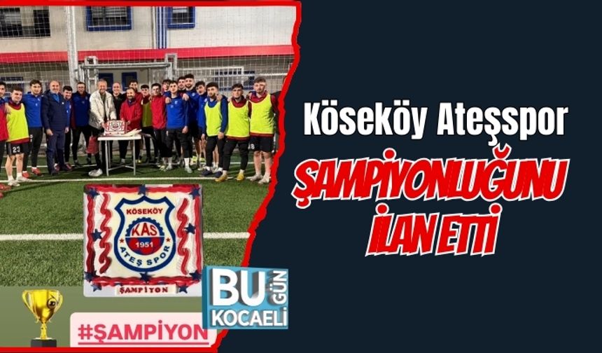Köseköy Ateşspor Şampiyonluğunu İlan Etti