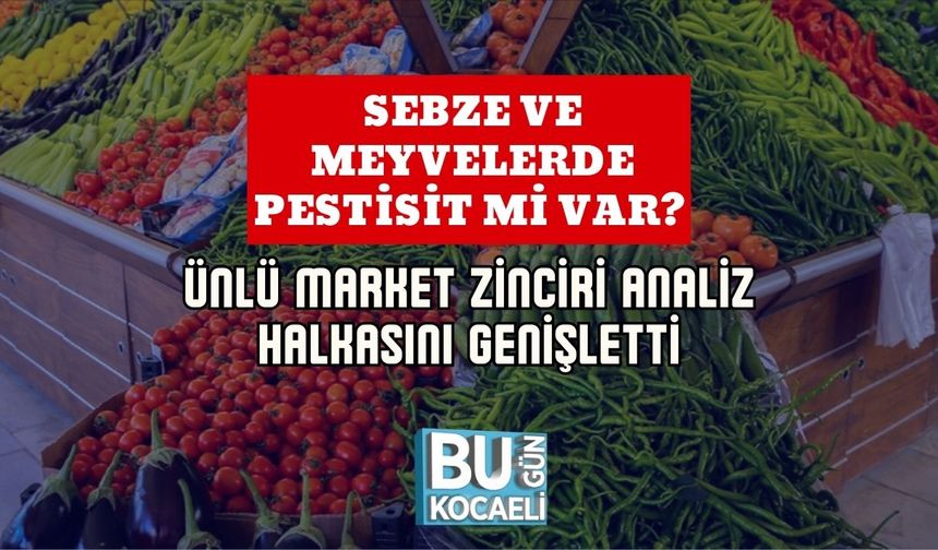 Sebze ve Meyvelerde Pestisit mi Var? Ünlü Market Zinciri Analiz Halkasını Genişletti