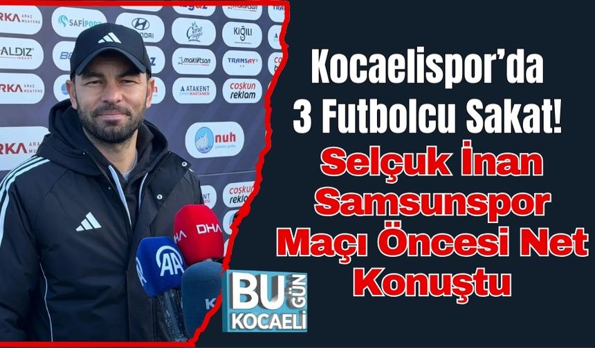 Kocaelispor’da 3 Futbolcu Sakat! Selçuk İnan Samsunspor Maçı Öncesi Net Konuştu