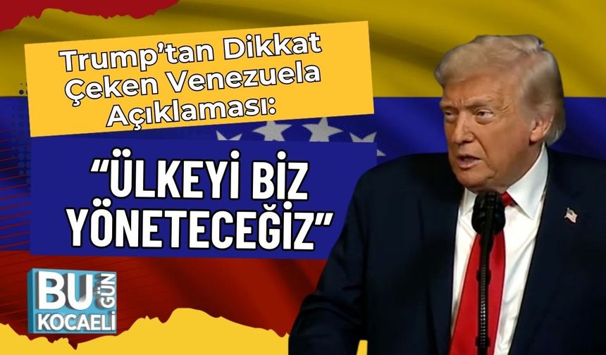Trump’tan Dikkat Çeken Venezuela Açıklaması: “Ülkeyi Biz Yöneteceğiz”