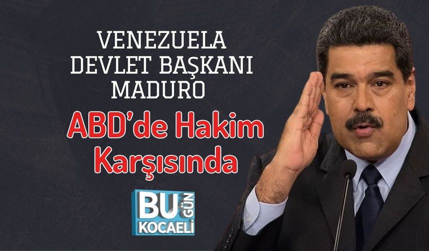 Venezuela Devlet Başkanı Maduro ABD’de Hakim Karşısında