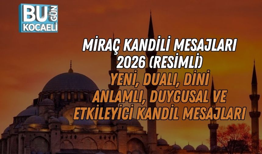 MİRAÇ KANDİLİ MESAJLARI 2026 (RESİMLİ) | Yeni, Dualı, Dini, Anlamlı, Duygusal ve Etkileyici Kandil Mesajları