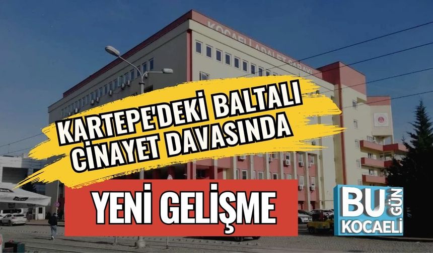 Kartepe'deki Baltalı Cinayet Davasında Yeni Gelişme