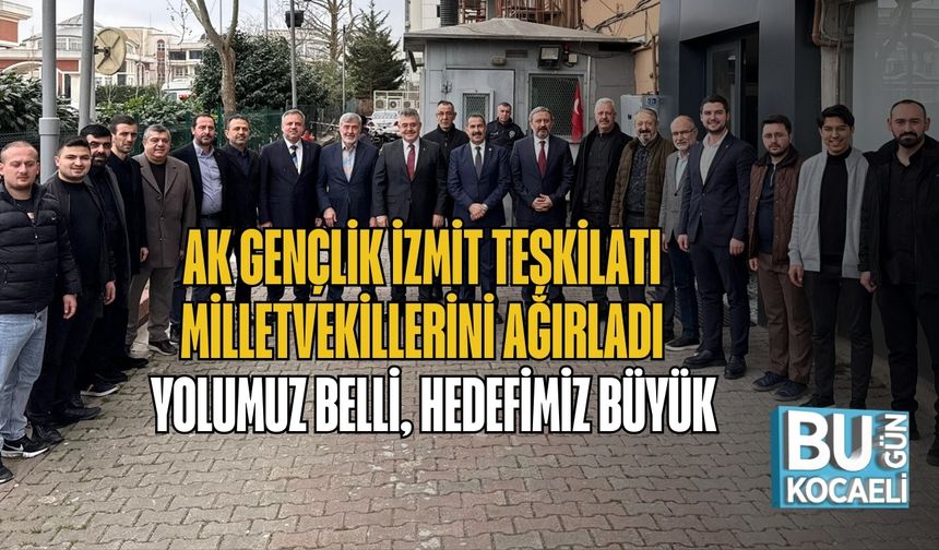 AK Gençlik İzmit Teşkilatı Milletvekillerini Ağırladı: Yolumuz Belli, Hedefimiz Büyük