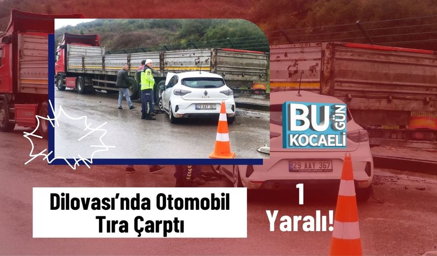 Dilovası’nda Otomobil Tıra Çarptı: 1 Yaralı!