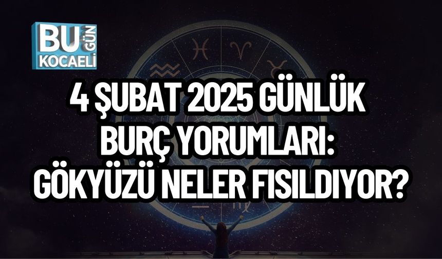 4 Şubat 2025 Günlük Burç Yorumları: Gökyüzü Neler Fısıldıyor?