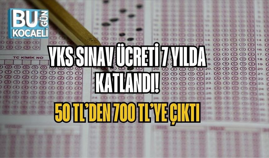 YKS SINAV ÜCRETİ 7 YILDA KATLANDI: 50 TL’DEN 700 TL’YE ÇIKTI
