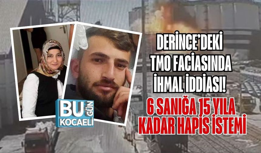 DERİNCE’DEKİ TMO FACİASINDA İHMAL İDDİASI! 6 SANIĞA 15 YILA KADAR HAPİS İSTEMİ