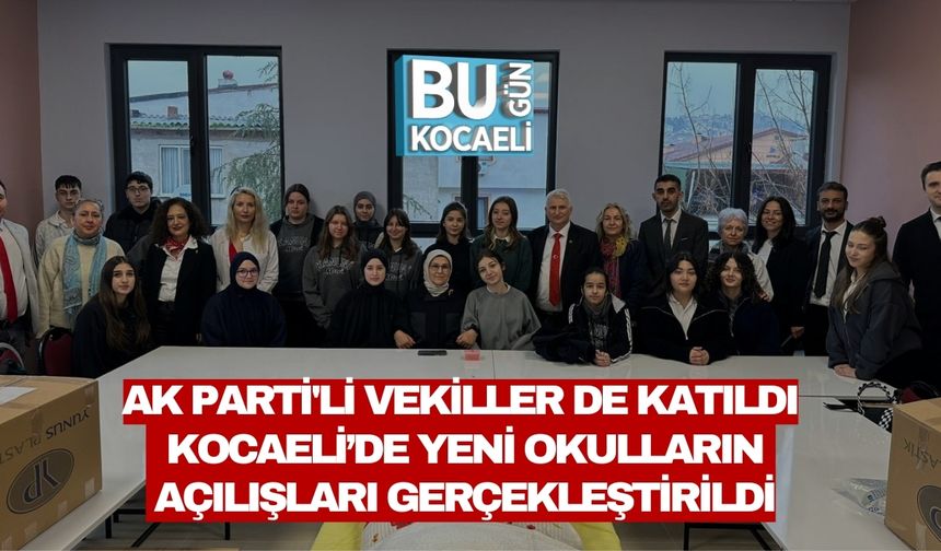 AK PARTİ'Lİ VEKİLLER DE KATILDI: KOCAELİ’DE YENİ OKULLARIN AÇILIŞLARI GERÇEKLEŞTİRİLDİ