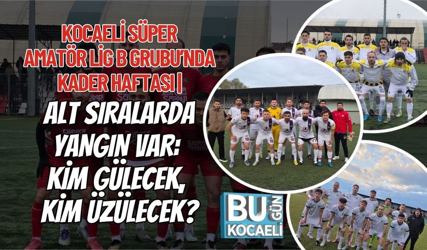 KOCAELİ SÜPER AMATÖR LİG B GRUBU’NDA KADER HAFTASI | ALT SIRALARDA YANGIN VAR: KİM GÜLECEK, KİM ÜZÜLECEK?