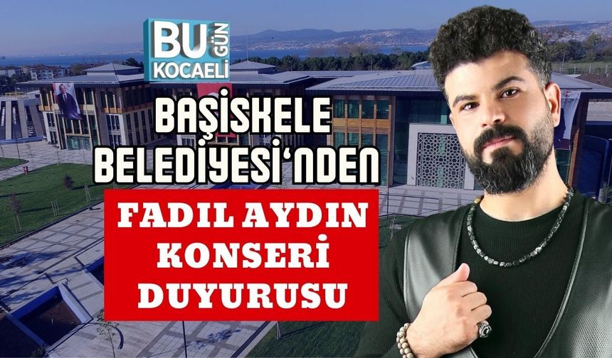 BAŞİSKELE BELEDİYESİ’NDEN FADIL AYDIN KONSERİ DUYURUSU