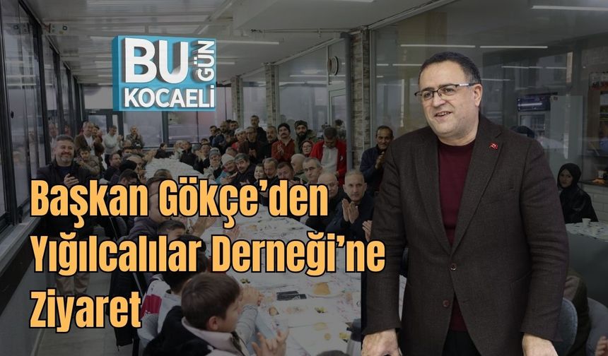 Başkan Gökçe´den Yığılcalılar Derneği'ne Ziyaret