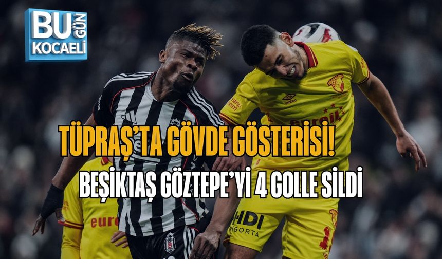 TÜPRAŞ’TA GÖVDE GÖSTERİSİ! BEŞİKTAŞ GÖZTEPE’Yİ 4 GOLLE SİLDİ