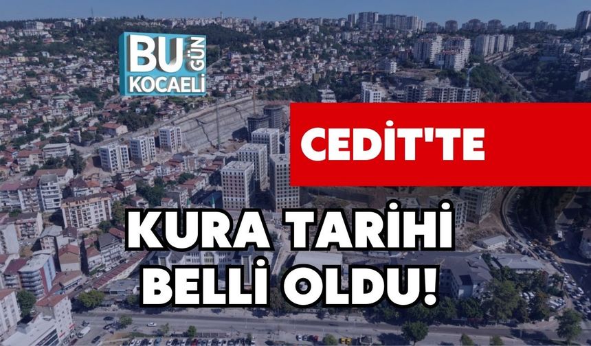 CEDİT'TE KURA TARİHİ BELLİ OLDU!