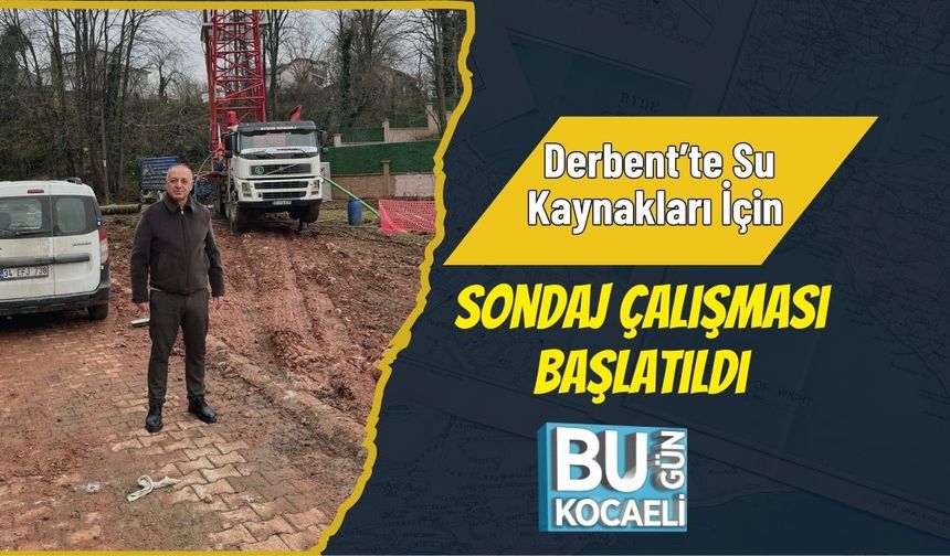 Derbent’te Su Kaynakları İçin Sondaj Çalışması Başlatıldı
