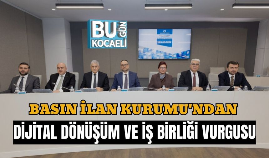 BASIN İLAN KURUMU'NDAN DİJİTAL DÖNÜŞÜM VE İŞ BİRLİĞİ VURGUSU