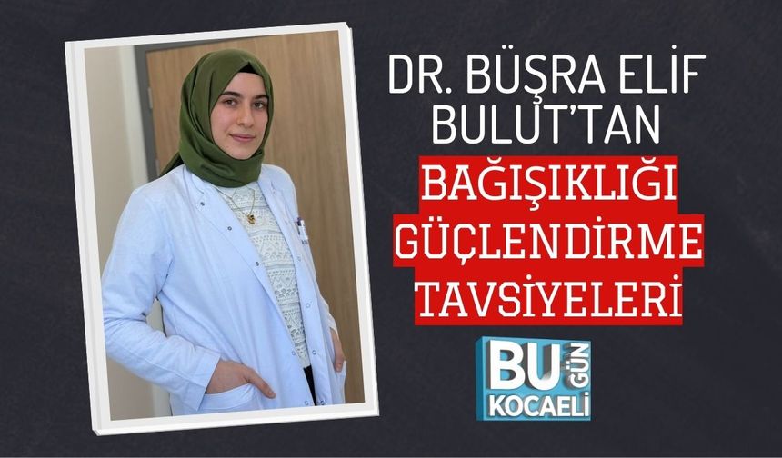 DR. BÜŞRA ELİF BULUT’TAN BAĞIŞIKLIĞI GÜÇLENDİRME TAVSİYELERİ
