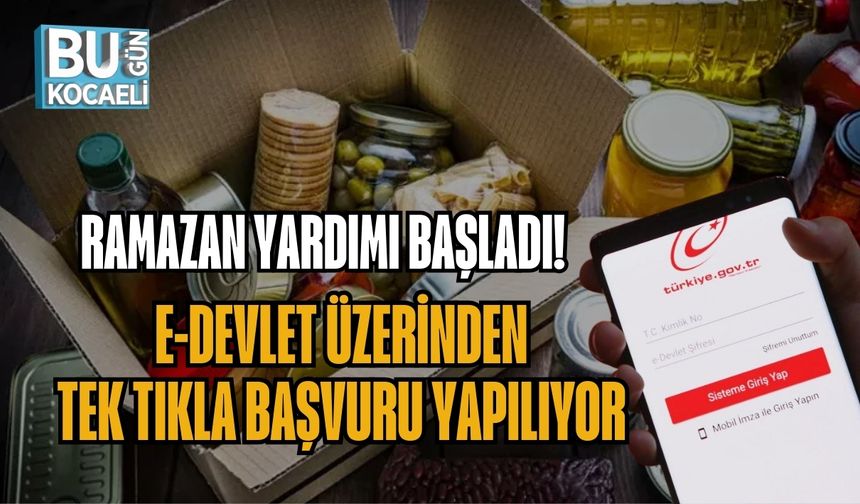 RAMAZAN YARDIMI BAŞLADI: E-DEVLET ÜZERİNDEN TEK TIKLA BAŞVURU YAPILIYOR