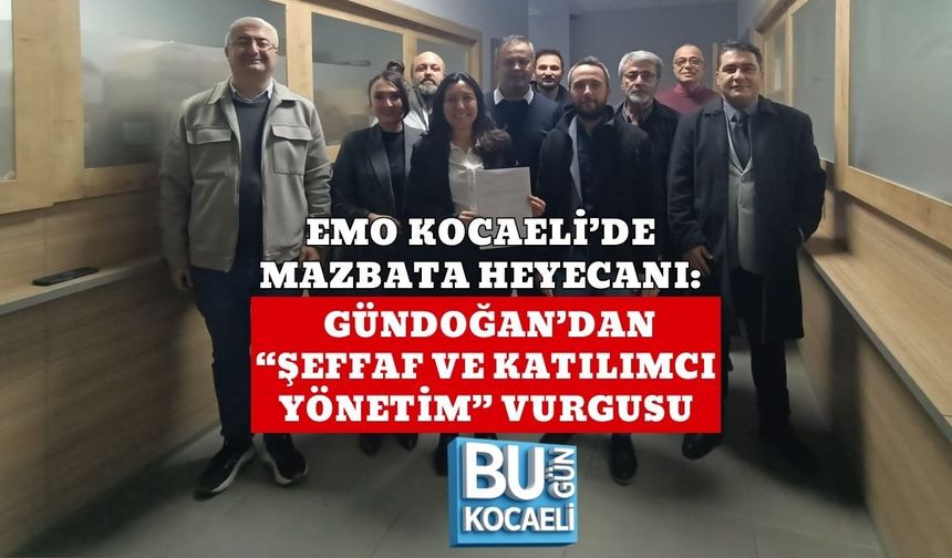 EMO KOCAELİ’DE MAZBATA HEYECANI: GÜNDOĞAN’DAN “ŞEFFAF VE KATILIMCI YÖNETİM” VURGUSU