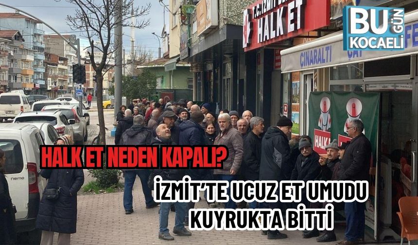 HALK ET NEDEN KAPALI? İZMİT’TE UCUZ ET UMUDU KUYRUKTA BİTTİ