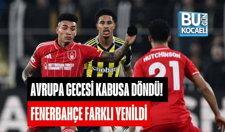 AVRUPA GECESİ KABUSA DÖNDÜ! FENERBAHÇE FARKLI YENİLDİ
