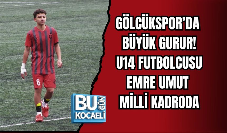 GÖLCÜKSPOR’DA BÜYÜK GURUR: U14 FUTBOLCUSU EMRE UMUT MİLLİ KADRODA