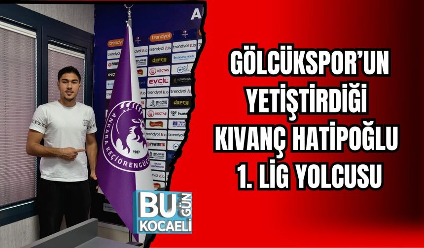 GÖLCÜKSPOR’UN YETİŞTİRDİĞİ KIVANÇ HATİPOĞLU 1. LİG YOLCUSU