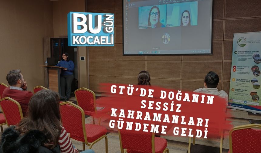 GTÜ’DE DOĞANIN SESSİZ KAHRAMANLARI GÜNDEME GELDİ