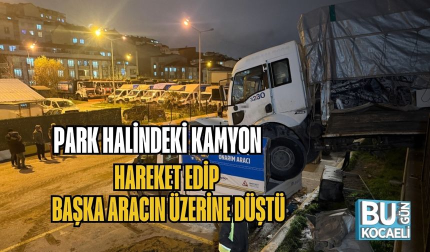 PARK HALİNDEKİ KAMYON HAREKET EDİP BAŞKA ARACIN ÜZERİNE DÜŞTÜ