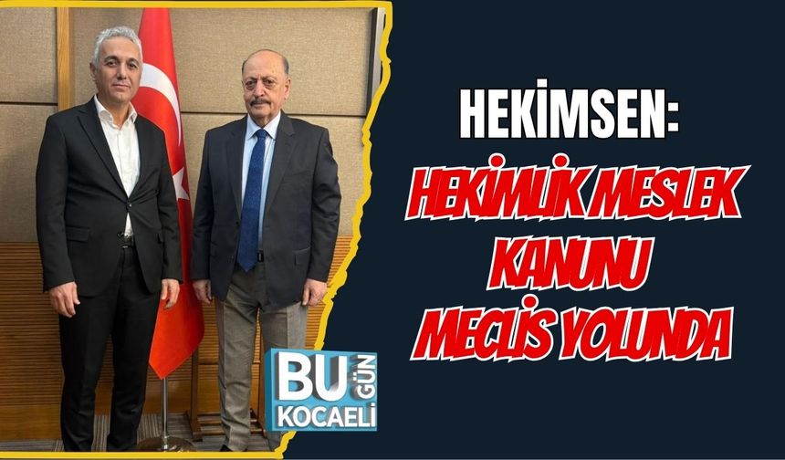 HEKİMSEN: HEKİMLİK MESLEK KANUNU MECLİS YOLUNDA