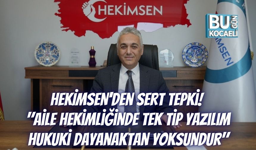 HEKİMSEN'den Sert Tepki! "Aile Hekimliğinde Tek Tip Yazılım Hukuki Dayanaktan Yoksundur"