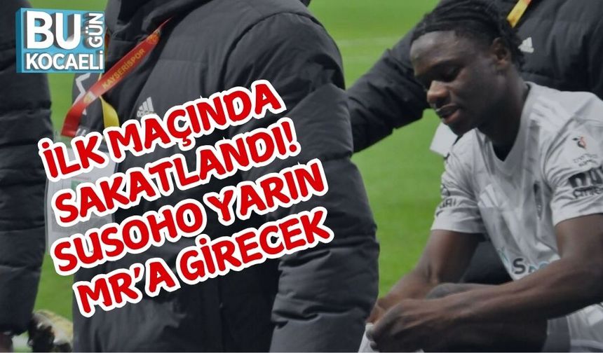 İLK MAÇINDA SAKATLANDI! SUSOHO YARIN MR’A GİRECEK