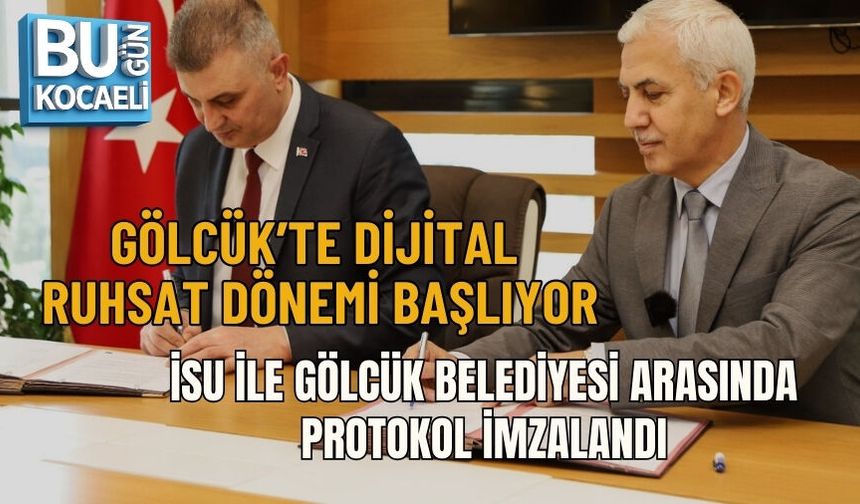 GÖLCÜK’TE DİJİTAL RUHSAT DÖNEMİ BAŞLIYOR: İSU İLE GÖLCÜK BELEDİYESİ ARASINDA PROTOKOL İMZALANDI