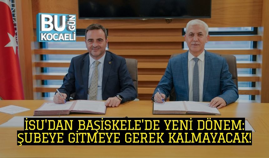 İSU'dan Başiskele'de Yeni Dönem: Şubeye Gitmeye Gerek Kalmayacak!