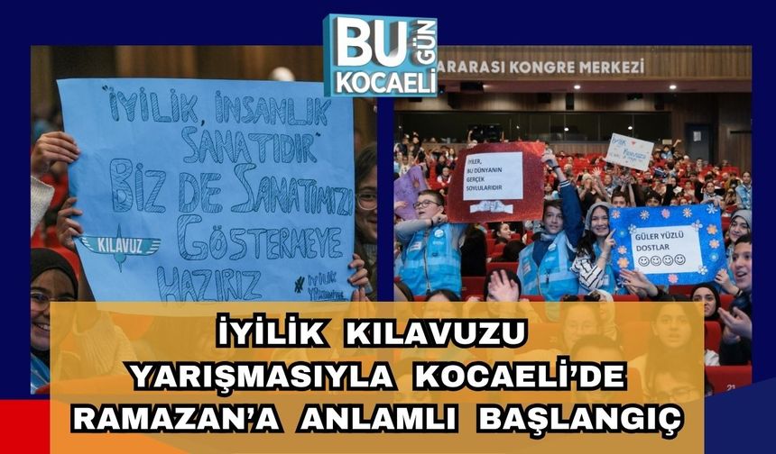 İYİLİK KILAVUZU YARIŞMASIYLA KOCAELİ’DE RAMAZAN’A ANLAMLI BAŞLANGIÇ