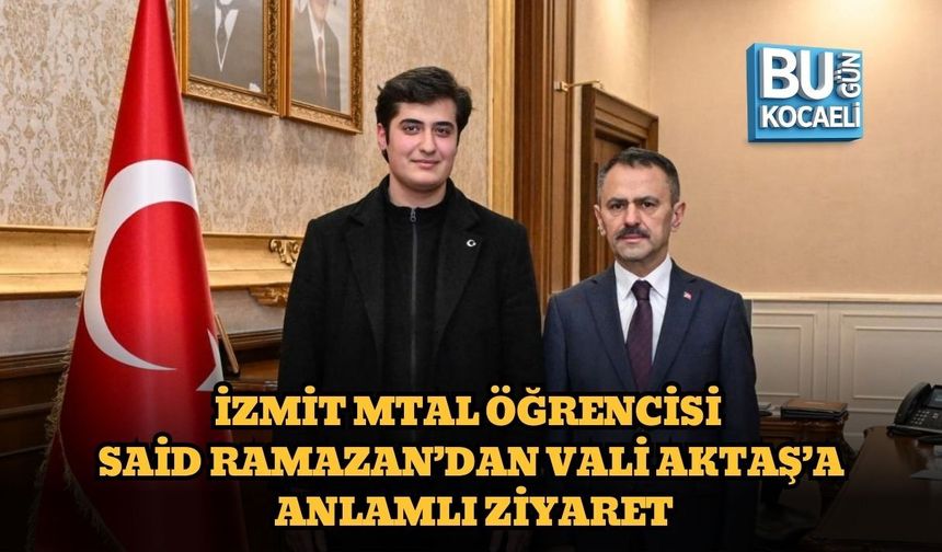 İZMİT MTAL ÖĞRENCİSİ SAİD RAMAZAN’DAN VALİ AKTAŞ’A ANLAMLI ZİYARET