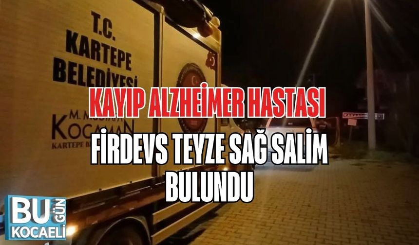 Kayıp Alzheimer Hastası Firdevs Teyze Sağ Salim Bulundu