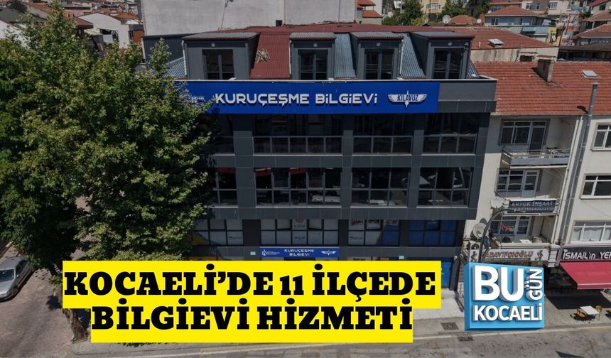 KOCAELİ’DE 11 İLÇEDE BİLGİEVİ HİZMETİ
