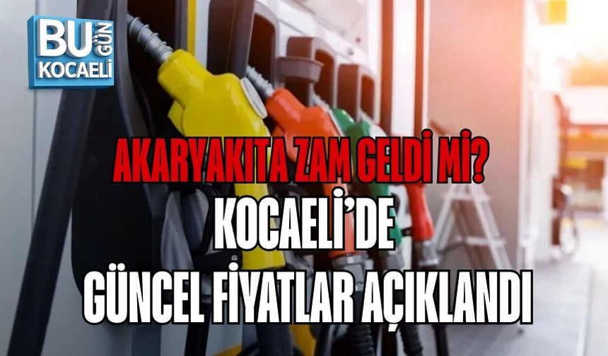 AKARYAKITA ZAM GELDİ Mİ? KOCAELİ’DE GÜNCEL FİYATLAR AÇIKLANDI