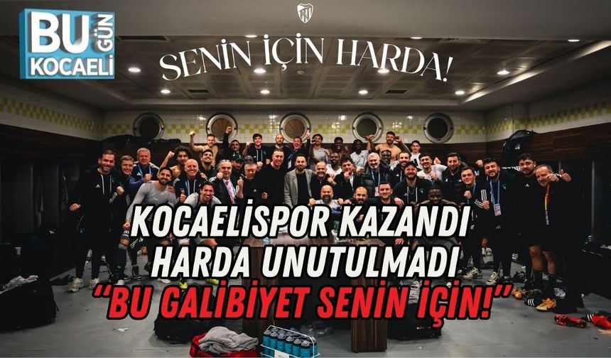 KOCAELİSPOR KAZANDI, HARDA UNUTULMADI: “BU GALİBİYET SENİN İÇİN!”