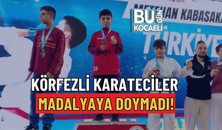 KÖRFEZLİ KARATECİLER MADALYAYA DOYMADI!