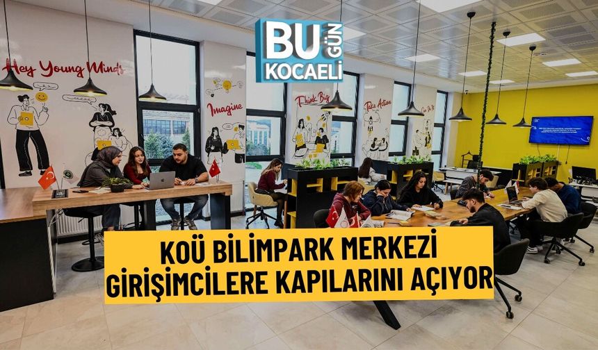 KOÜ BİLİMPARK MERKEZİ: GİRİŞİMCİLERE KAPILARINI AÇIYOR