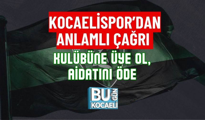 KOCAELİSPOR’DAN ANLAMLI ÇAĞRI: KULÜBÜNE ÜYE OL, AİDATINI ÖDE